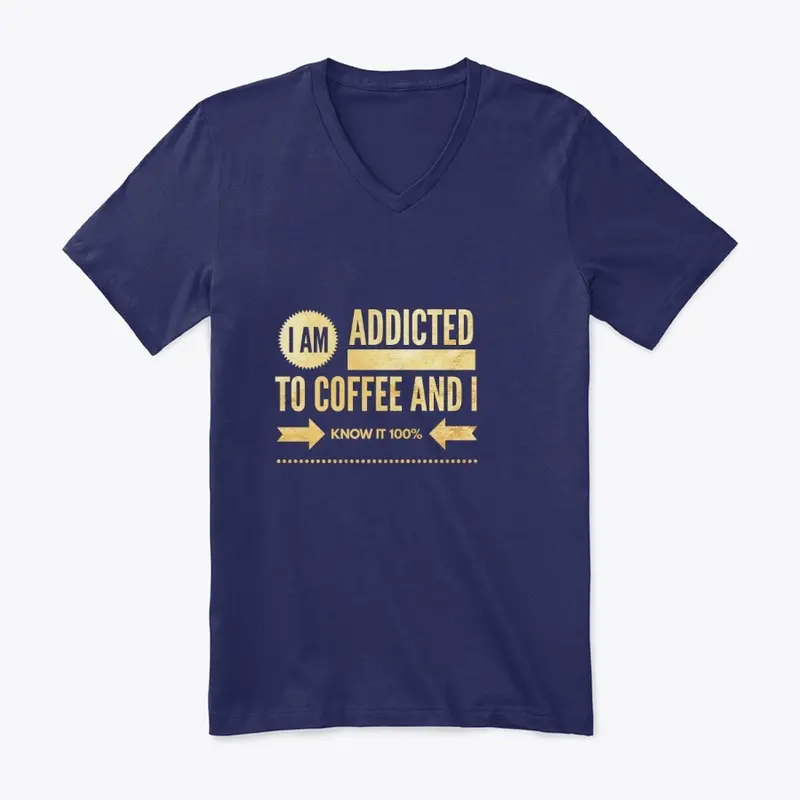 I AM ADDICTED TO COFFEE AND I KNOW IT 