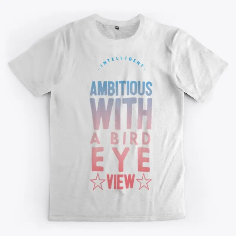 INTELLIGENT AMBITIOUS WITH A BIRD EYE V