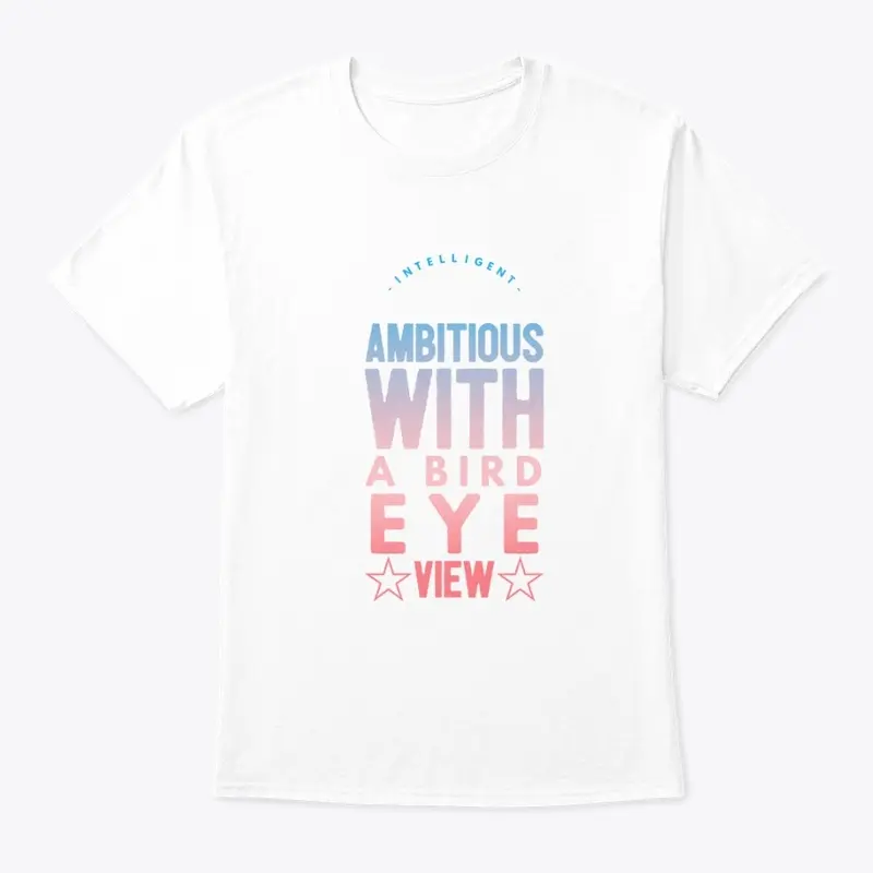 INTELLIGENT AMBITIOUS WITH A BIRD EYE V